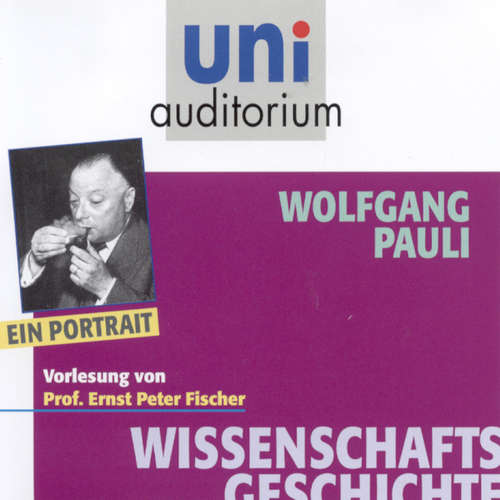 Hoerbuch Wissenschaftsgeschichte: Wolfgang Pauli - Wolfgang Pauli - Ernst Peter Fischer