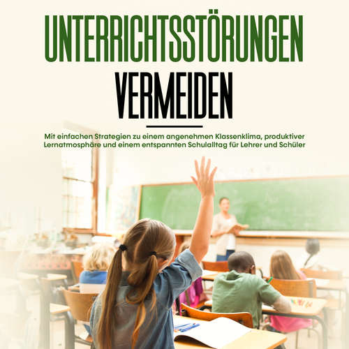 Hoerbuch Unterrichtsstörungen vermeiden: Mit einfachen Strategien zu einem angenehmen Klassenklima, produktiver Lernatmosphäre und einem entspannten Schulalltag für Lehrer und Schüler - Amke Dannen - Miriam Gronau