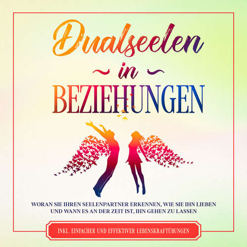 Hoerbuch Dualseelen in Beziehungen: Woran Sie Ihren Seelenpartner erkennen, wie Sie ihn lieben und wann es an der Zeit ist, ihn gehen zu lassen - inkl. einfacher und effektiver Lebenskraftübungen - Louise Blumenberg - Anna Lucia Gustmann