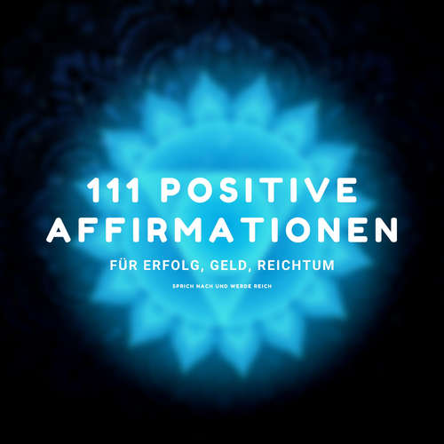 Hoerbuch Sprich nach und werde reich - 111 positive Affirmationen für Erfolg, Geld, Reichtum - Zentrum für positives Denken - Zentrum für positives Denken