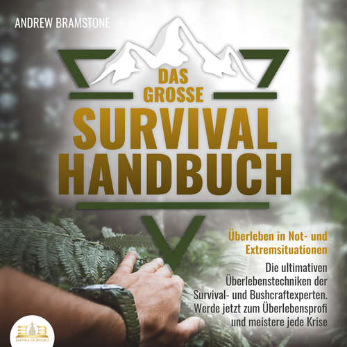 Hoerbuch DAS GROSSE SURVIVAL HANDBUCH - Überleben in Not- und Extremsituationen: Die ultimativen Überlebenstechniken der Survival- und Bushcraftexperten. Werde jetzt zum Überlebensprofi und meistere jede Krise - Andrew Bramstone - Mario Kunze