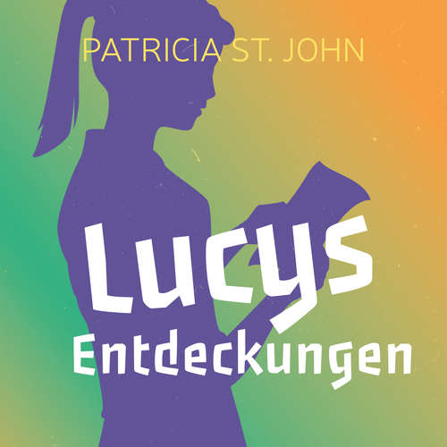 Hoerbuch Lucys Entdeckungen - Patricia St. John - Hanna Steidle