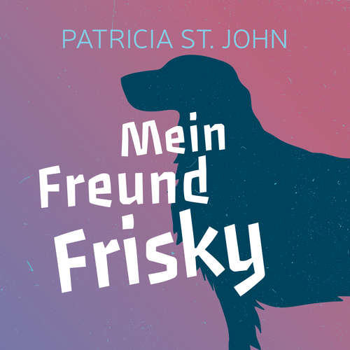 Hoerbuch Mein Freund Frisky - Patricia St. John - Daniel Kopp
