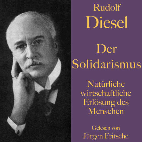 Hoerbuch Rudolf Diesel: Der Solidarismus. Natürliche wirtschaftliche Erlösung des Menschen - Rudolf Diesel - Fritsche,Jürgen