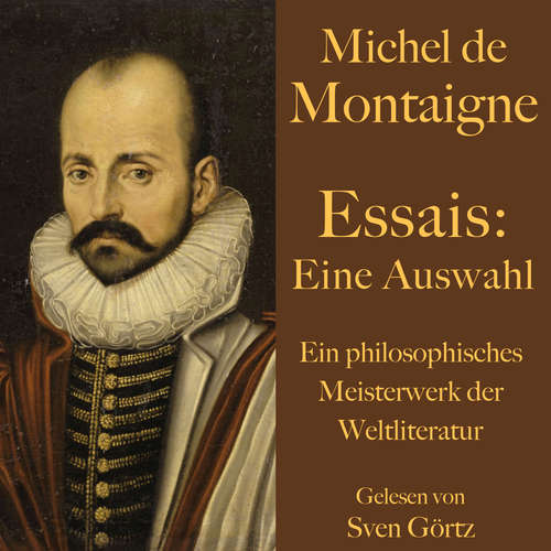Hoerbuch Michel de Montaigne: Essais. Eine Auswahl - Michel de Montaigne - Sven Görtz