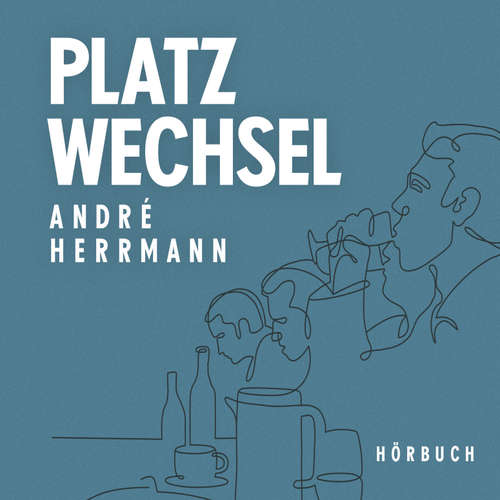 Hoerbuch Platzwechsel - André Herrmann - André Herrmann