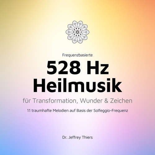 Hoerbuch Frequenzbasierte 528 Hz Heilmusik für Transformation, Wunder und Zeichen - Institut für Klangheilung - Sebastian Hesse