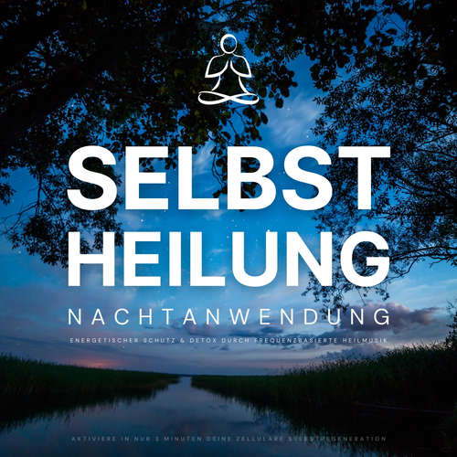 Hoerbuch Selbstheilung: Nachtanwendung - Aktiviere in nur 3 Minuten deine zelluläre Selbstregeneration - Neowaves Heilende Frequenzen - Neowaves Heilende Frequenzen