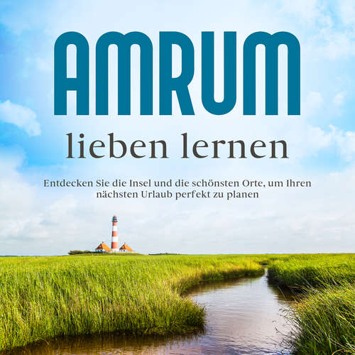 Hoerbuch Amrum lieben lernen: Entdecken Sie die Insel und die schönsten Orte, um Ihren nächsten Urlaub perfekt zu planen - Mareike Waldbach - Fabrizio Levita