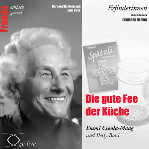 Hoerbuch Die gute Fee der Küche - Emmi Creola-Maag und Betty Bossi - Barbara Sichtermann - Daniela Arden