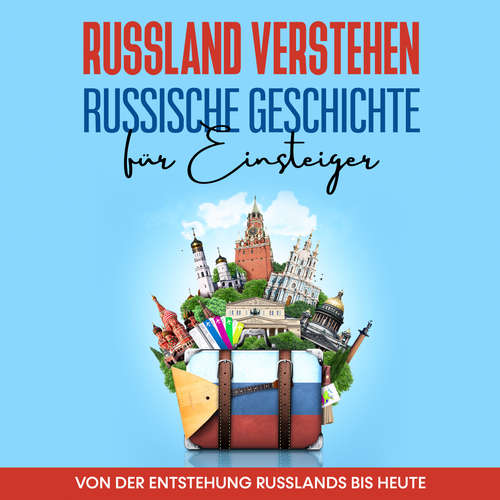 Hoerbuch Russland verstehen - Russische Geschichte für Einsteiger: Von der Entstehung Russlands bis heute - Manuel Schneider - Ramona Menrath