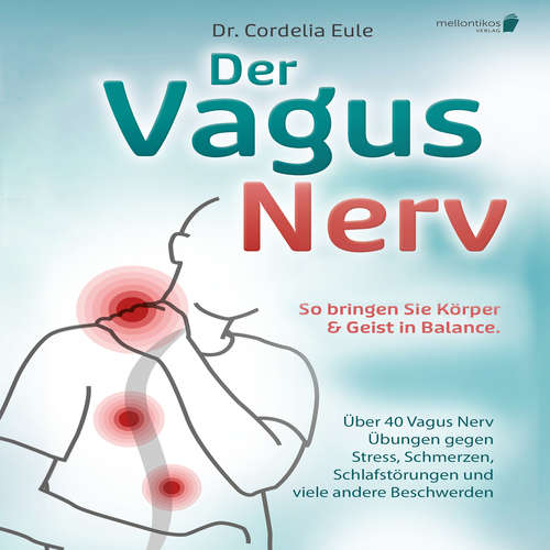 Hoerbuch Der Vagus Nerv: So bringen Sie Körper & Geist in Balance. Über 40 Vagus Nerv Übungen gegen Stress, Schmerzen, Schlafstörungen und viele andere Beschwerden - Dr. Cordelia Eule - Gerrit Kock