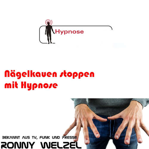 Hoerbuch Nägelkauen stoppen mit Hypnose - Ronny Welzel - Ronny Welzel