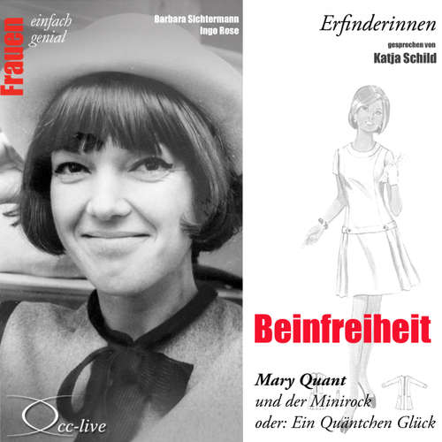 Hoerbuch Erfinderinnen - Beinfreiheit (Mary Quant und der Minirock oder: Ein Quäntchen Glück) - Barbara Sichtermann - Katja Schild