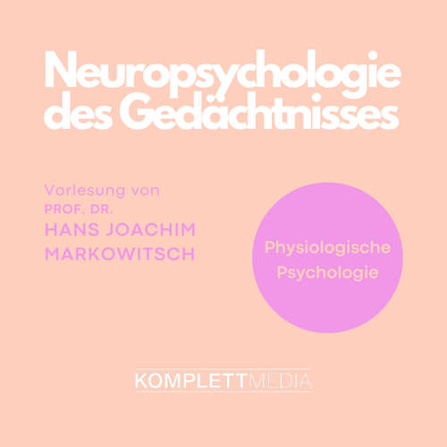 Hoerbuch Physiologische Psychologie: Neuropsychologie des Gedächtnisses - Hans Joachim Markowitsch - Hans Joachim Markowitsch