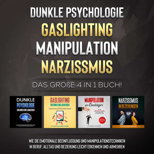 Hoerbuch Dunkle Psychologie | Gaslighting | Manipulation | Narzissmus: Das große 4 in 1 Buch! Wie Sie emotionale Beeinflussung und Manipulationstechniken in Beruf, Alltag und Beziehung leicht erkennen und abwehren - Martina Richter - Sandra Pohl