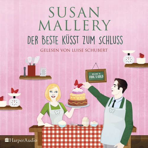 Hoerbuch Der Beste küsst zum Schluss (Fool's Gold 29) [ungekürzt] - Susan Mallery - Luise Georgi