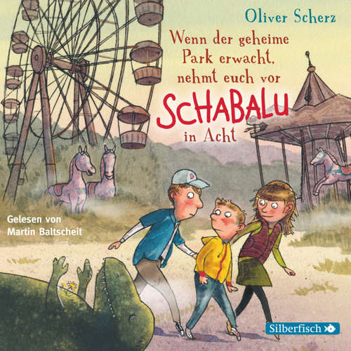 Hoerbuch Wenn der geheime Park erwacht, nehmt euch vor Schabalu in Acht - Oliver Scherz - Martin Baltscheit Hoerbuch Wenn der geheime Park erwacht, nehmt euch vor Schabalu in Acht - Oliver Scherz - Martin Baltscheit