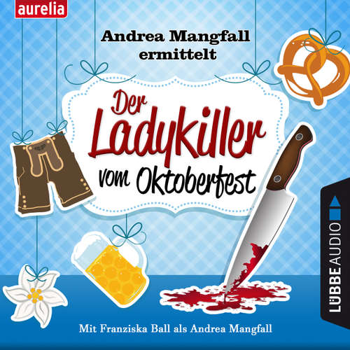 Hoerbuch Der Ladykiller vom Oktoberfest - Andrea Mangfall ermittelt - Harry Kämmerer - Franziska Ball