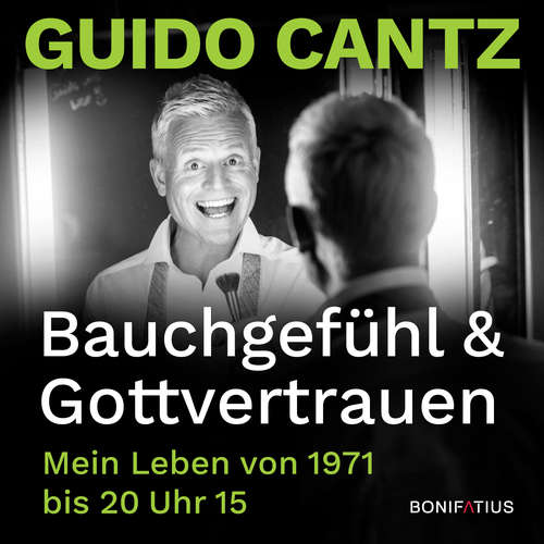 Hoerbuch Bauchgefühl und Gottvertrauen - Guido Cantz - Guido Cantz