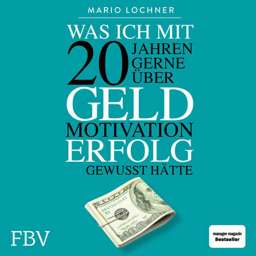 Hoerbuch Was ich mit 20 Jahren gerne über Geld, Motivation, Erfolg gewusst hätte - Mario Lochner - Sebastian Pappenberger