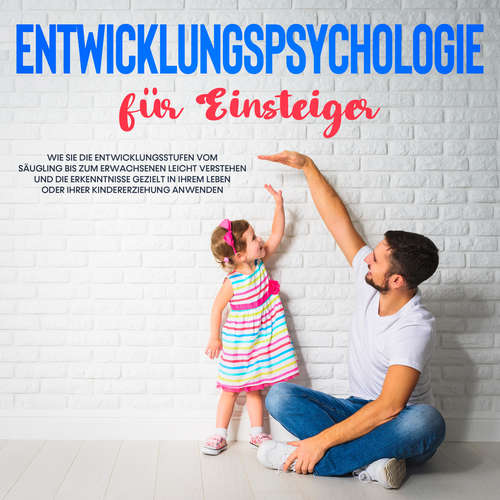 Hoerbuch Entwicklungspsychologie für Einsteiger: Wie Sie die Entwicklungsstufen vom Säugling bis zum Erwachsenen leicht verstehen und die Erkenntnisse gezielt in Ihrem Leben oder Ihrer Kindererziehung anwenden - Maria Kiemer - Ramona Menrath