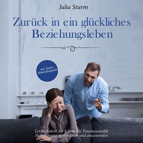 Hoerbuch Zurück in ein glückliches Beziehungsleben: Lerne, Schritt für Schritt die Traumasensible Paartherapie zu verstehen und anzuwenden - inkl. Stufen-Behandlungsplan - Julia Sturm - Anissa Wahlig