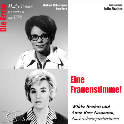 Hoerbuch Eine Frauenstimme! Die Nachrichtensprecherinnen Wibke Bruhns & Anne-Rose Neumann - Barbara Sichtermann - Julia Fischer