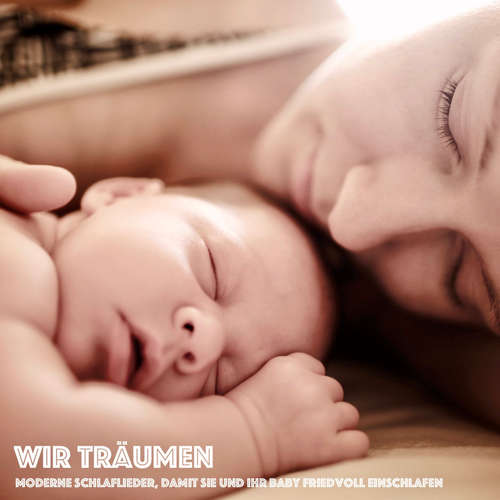 Hoerbuch Wir träumen: Moderne Schlaflieder, damit Sie und Ihr Baby friedvoll einschlafen - Eva-Maria Herzig - Stephan Müller