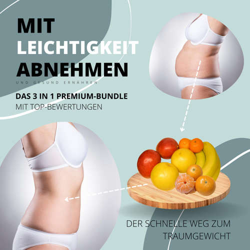 Hoerbuch Mit Leichtigkeit abnehmen & gesund ernähren: Das 3 in 1 Premium Bundle mit Top-Bewertungen - Patrick Lynen - Patrick Lynen