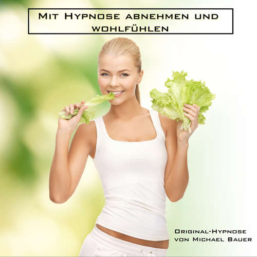 Hoerbuch Mit Hypnose abnehmen und wohlfühlen - Michael Bauer - Micvhael Buaer