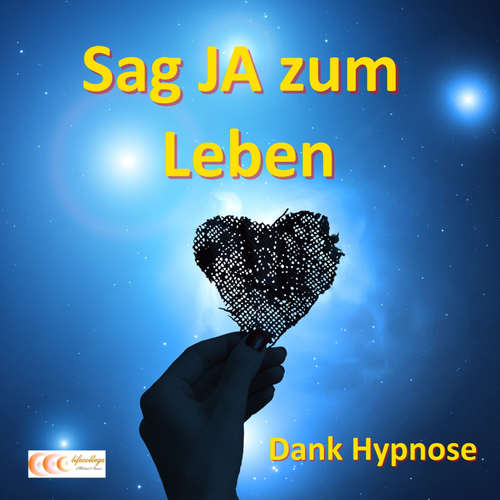 Hoerbuch Sag JA zum Leben - Dank Hypnose - Michael Bauer - Michael Bauer