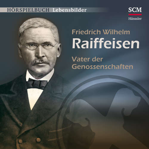 Hoerbuch Friedrich Wilhelm Raiffeisen - Christian Mörken - Justus Wagner