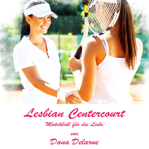 Hoerbuch Lesbian Centercourt: Matchball für die Liebe - Dana Delarue - Tessa Frey