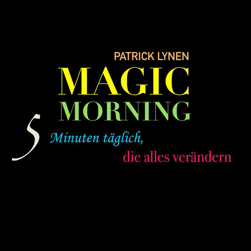 Hoerbuch Magic Morning: 5 Minuten täglich, die alles verändern - Patrick Lynen - Patrick Lynen