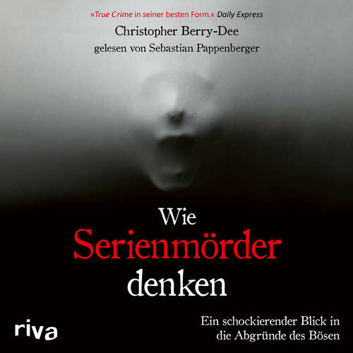 Hoerbuch Wie Serienmörder denken - Christopher Berry-Dee - Sebastian Pappenberger