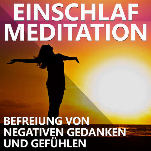 Hoerbuch Einschlaf Meditation | Befreiung von negativen Gedanken und Gefühlen - Raphael Kempermann - Raphael Kempermann
