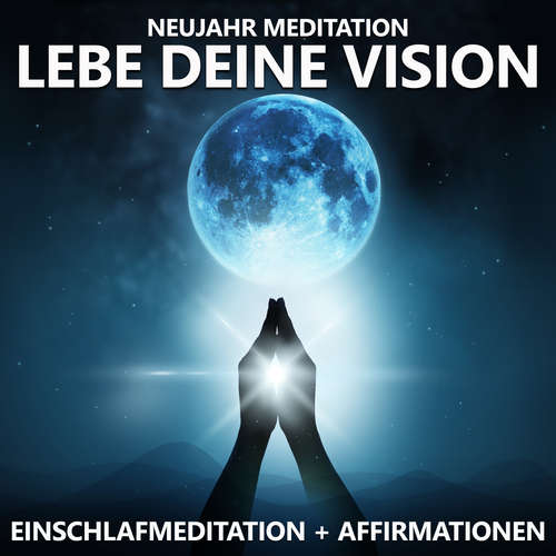 Hoerbuch Neujahr Meditation | Lebe deine Vision - Raphael Kempermann - Raphael Kempermann