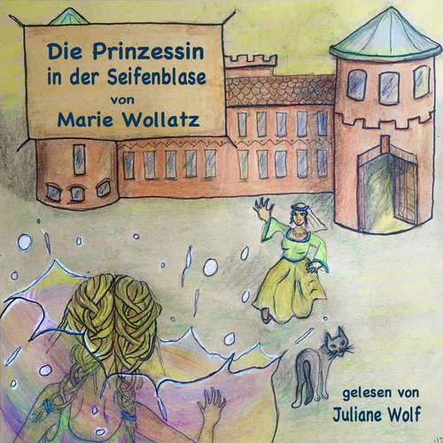 Hoerbuch Die Prinzessin in der Seifenblase - Marie Wollatz - Juliane Wolf