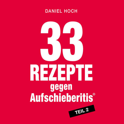 Hoerbuch 33 Rezepte gegen Aufschieberitis Teil 2 - Daniel Hoch - Daniel Hoch