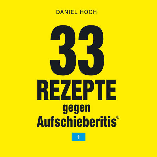 Hoerbuch 33 Rezepte gegen Aufschieberitis 1 - Daniel Hoch - Daniel Hoch