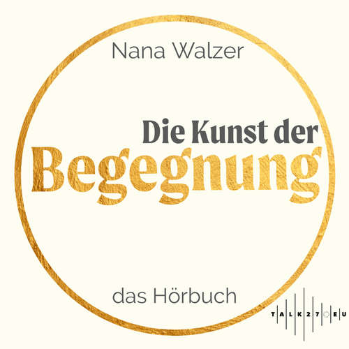 Hoerbuch Die Kunst der Begegnung - Nana Walzer - Nana Walzer