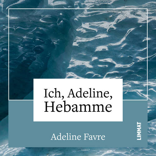Hoerbuch Ich, Adeline, Hebamme - Adeline Favre - Barbara Heynen