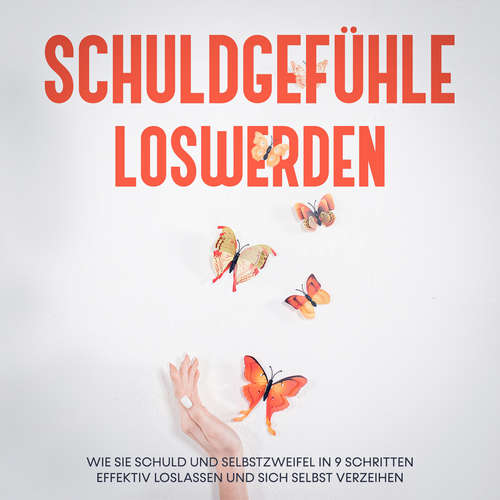 Hoerbuch Schuldgefühle loswerden: Wie Sie Schuld und Selbstzweifel in 9 Schritten effektiv loslassen und sich selbst verzeihen - Petra Lange - Frank Schmalbach