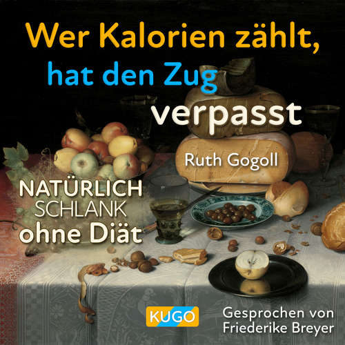 Hoerbuch Wer Kalorien zählt, hat den Zug verpasst - Ruth Gogoll - Friederike Breyer