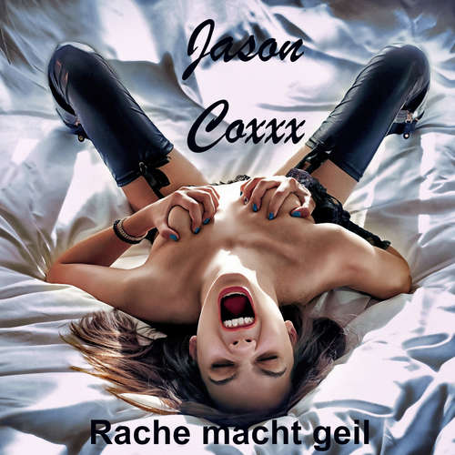 Hoerbuch Rache macht geil - Jason Coxxx - Jason Coxxx