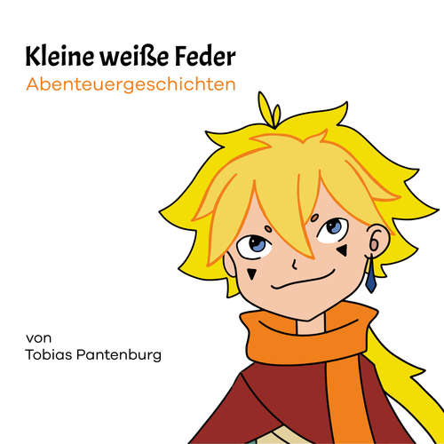 Hoerbuch Kleine weiße Feder - Tobias Pantenburg - Tobias Pantenburg