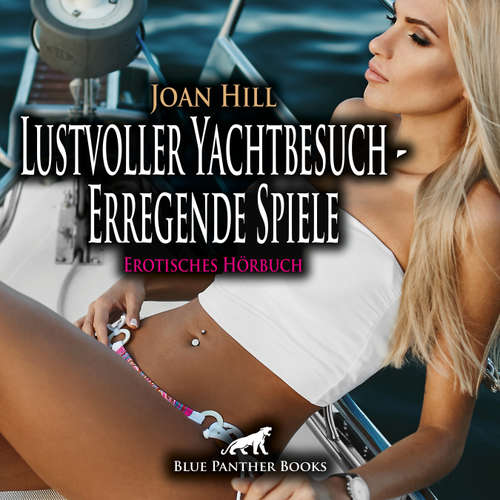 Hoerbuch Lustvoller Yachtbesuch - Erregende Spiele / Erotik Audio Story / Erotisches Hörbuch - Joan Hill - Maike Luise Fengler