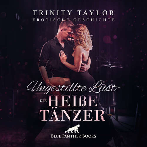 Hoerbuch Ungestillte Lust - der heiße Tänzer / Erotische Geschichte - Trinity Taylor - Magdalena Berlusconi