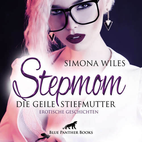 Hoerbuch Stepmom - die geile Stiefmutter / Erotische Geschichten / Erotik Audio Story / Erotisches Hörbuch - Simona Wiles - Veruschka Blum